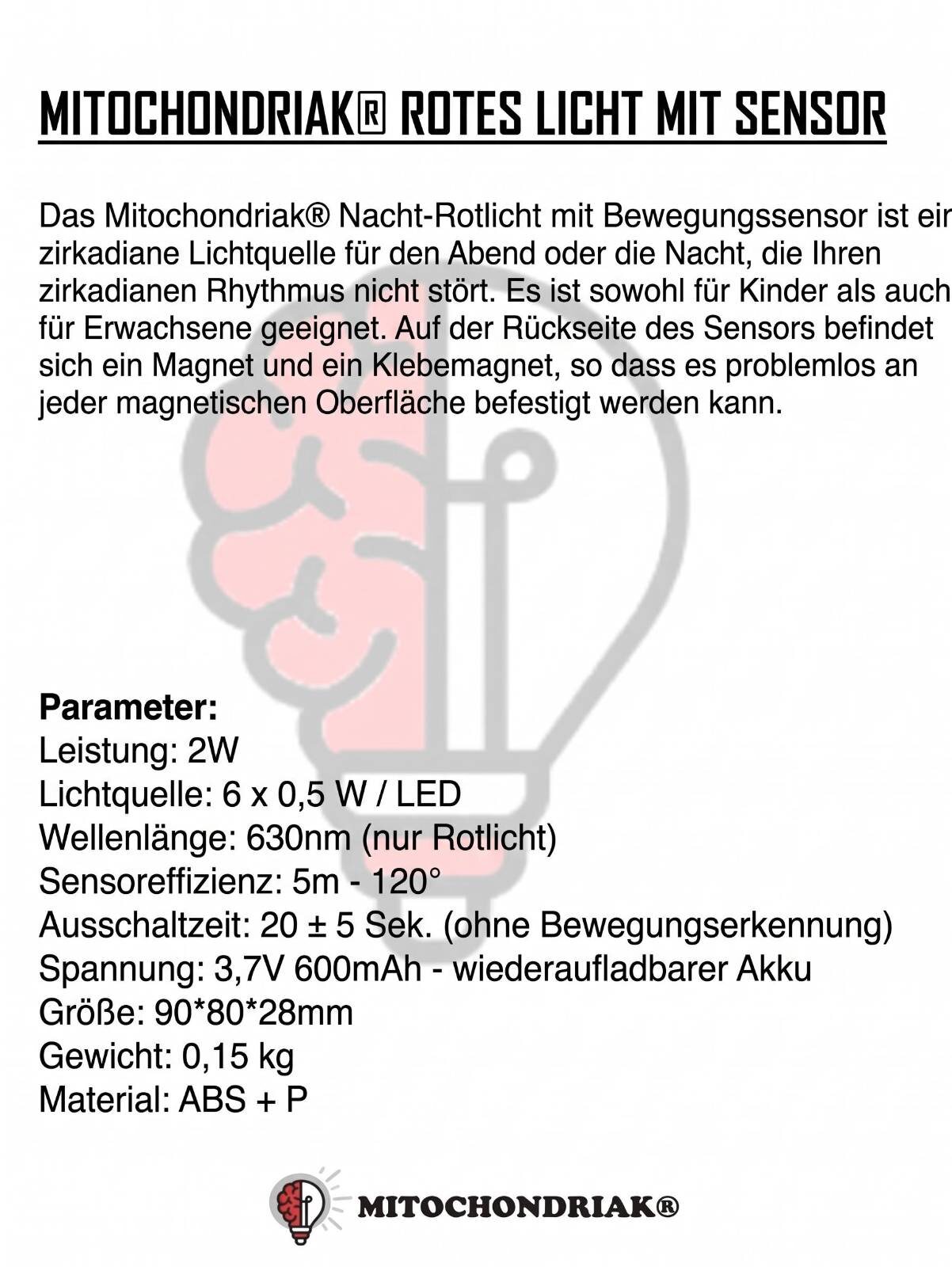 Datenblatt des roten Nachtlichts Mitochondriak® mit Bewegungssensor: Leistung 2 W, 6 x 0,5 W LED, Wellenlänge 630 nm, Sensorreichweite 5 m / 120°, Abschaltung nach 20 ± 5 Sekunden, Akku 3,7 V 600 mAh, Größe 90 x 80 x 28 mm, Gewicht 0,15 kg